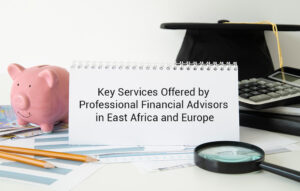 Key Services Offered by Professional Financial Advisors in East Africa and Europe